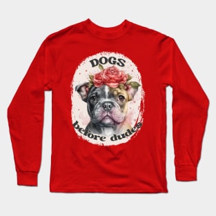 Dogs before dudes, women empowerment Long Sleeve T-Shirt